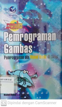 Panduan Aplikatif Pemrograman Gambas : Pemrograman ala visual Basic di Linux