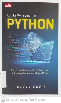 Logika Pemrograman Python : Panduan Untuk Memahami Logika Pemrograman dalam Menyelesaikan Aneka Ragam Masalah