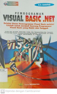 Pemrograman Visual Basic .NET : Belajar Dasar Pemrograman Visual Basic melalui Contoh untuk menjadi Seorang Programmer Visual Basic yang Mahir dan Tangguh