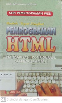 Seri Pemrograman Web Mudah Tepat Singkat Pemrograman HTML Standarisasi, Konfigurasi dan Implementasi