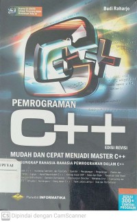 Pemrograman C++ : Mudah dan Cepat Menjadi Master C++ dengan Mengungkap Rahasia-rahasia Pemrograman dalam C++ EDISI REVISI