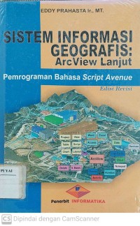 Sistem Informasi Geografis : Arcview Lanjut Pemrograman Bahasa Script Avenue Edisi Revisi