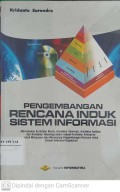 Pengembangan Rencana Induk Sistem Informasi : Memadukan Arsitektur Bisnis, Arsitektur Informasi, Arsitektur Aplikasi dan Arsitektur Teknologi dalam Sebuah Arsitektur Enterprise untuk Menyusun atau Merancang Pengembangan Rencana Induk Sistem Informasi Organisasi