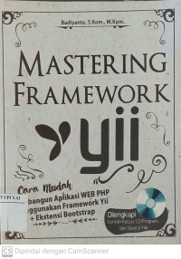 Mastering Framework YII : Cara Mudah Membangun Aplikasi WEB PHP menggunakan Framework YII + Ekstensi Bootstrap