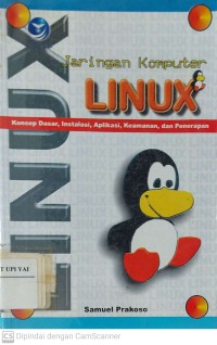 Jaringan Komputer Linux : Konsep Dasar, Instalasi, Aplikasi, Keamanan dan Penerapan