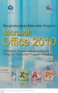 Menghubungkan Data antar Program Microsoft Office 2010 : Dilengkapi dengan Latihan Aplikatif Pengolah Data antar Program Office