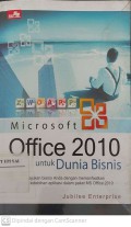 Microsoft Office 2010 untuk Dunia Bisnis : Majukan Bisnis Anda dengan Memanfaatkan Semua Kelebihan Aplikasi dalam Paket MS Office 2010