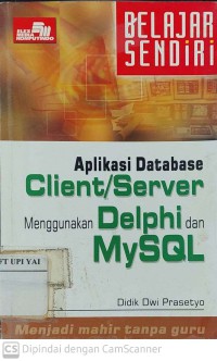 Belajar Sendiri Aplikasi Database Clint/Server Menggunakan Delphi dan MySQL