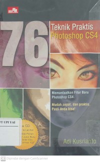 76 Teknik Praktis Photoshop CS4 : Memanfaatkan Fitur Baru Photoshop CS4. Mudah, Cepat dan Praktis