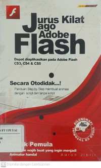 Jurus Kilat Jago Adobe Flash : Dapat Diaplikasikan pada Adobe Flash CS3, CS4 & CS5 ( Secara Otodidak! Panduan Step by Step membuat Animasi dengan Script dan Tanpa Script )