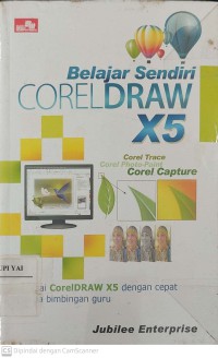 Belajar Sendiri CorelDraw X5 : Kuasai CorelDraw X5 dengan Cepat tanpa Bimbingan Guru