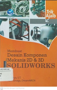 Trik Ajaib Membuat Desain Komponen Mekanis 2D & 3D Solidworks