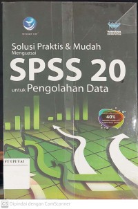 Solusi Praktis dan Mudah Menguasai SPSS 20 untuk Pengolahan Data