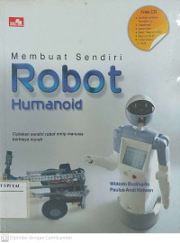 Membuat Sendiri Robot Humanoid : Ciptakan Sendiri Robot Mirip Manusia Berbiaya Murah