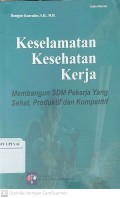 Keselamatan Kesehatan Kerja : Membangun SDM Pekerja yang Sehat, Produktif dan Kompetitif Edisi Revisi