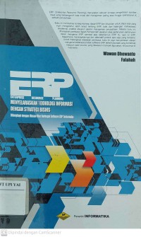 ERP ( Enterprise Resource Planning) Menyelaraskan Teknologi Informasi dengan Strategi Bisnis : Dilengkapi dengan Ulasan Fitur Berbagai Software ERP Terkemuka