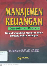 Manajemen Keuangan Pendekatan Praktis : Kajian Pengambilan Keputusan Bisnis Berbasis Analisis Keuangan