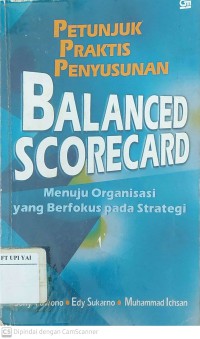 Petunjuk Praktis Penyusunan Balanced Scorecard Menuju Organisasi yang berfokus pada Strategi