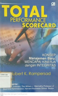 Total Performance Scorecard Konsep Manajemen Baru : Mencapai Kinerja dengan Integritas