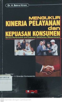 Mengukur Kinerja Pelayanan dan Kepuasan Konsumen : Service Performance and Customer Satisfaction Measurement