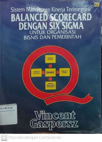 Sistem Manajemen Kinerja Terintegrasi Balanced Scorecard dengan Six Sigma untuk Organisasi Bisnis dan Pemerintah