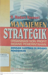 Manajemen Strategik : Organisasi Non Profit Bidang Pemerintahan dengan Ilustrasi di Bidang Pendidikan