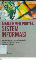 Manajemen Proyek Sistem Informasi : Bagaimana Mengelola Proyek Sistem Informasi Secara Efektif & Efisien