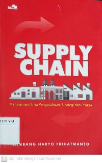 Supply Chain : Manajemen, Ilmu Pengetahuan, dan Strategi Teori dan Praktik