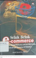 Seluk Beluk e-Commerce : Panduan Bagi Pemula untuk Menjual Produknya melalui Internet