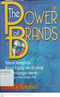 The Power of Brands : Teknik Mengelola Brand Equity dan Strategi Pengembangan Merek Plus Analisis Kasus dengan SPSS