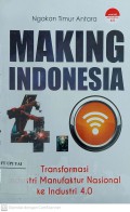 Making Indonesia: Transformasi Industri Manufaktur Nasional Ke Industri 4.0