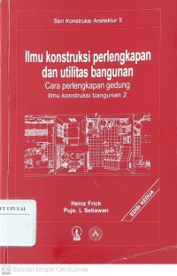 Ilmu Konstruksi Perlengkapan dan Utilitas Bangunan : Cara Perlengkapan Gedung Ilmu Konstruksi Bangunan 2 Edisi Kedua