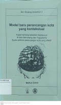 Model Baru Perancangan Kota yang Kontekstual : Kajian Tentang Kawasan Tradisional di Kota Semarang dan Yogyakarta Suatu Potensi Perancangan Kota yang Efektif