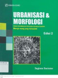 Urbanisasi & Morfologi : Proses Perkembangan Peradaban dan Wadah Ruangnya Menuju Ruang yang Manusiawi Edisi 2