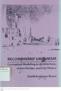 Recombinant Urbanism : Conceptual Modeling in Architecture, Urban Design and City Theory