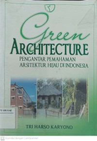 Green Architecture : Pengantar Pemahaman Arsitektur Hijau di Indonesia