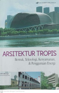 Arsitektur Tropis : Bentuk, Teknologi, Kenyamanan. & Penggunaan Energi