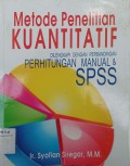 Metode Penelitian Kuantitatif : Dilengkapi dengan Perbandingan Perhitungan Manual & SPSS