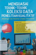 Menguasai Teknik-teknik Koleksi Data Penelitian Kualitatif : Bimbingan dan Pelatihan Lengkap Serba Guna