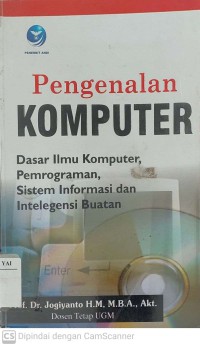 Pengenalan Komputer : Dasar Ilmu Komputer, Pemrograman, Sistem Informasi dan Intelegensi Buatan Edisi Kelima