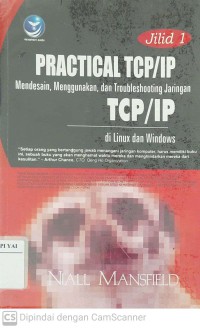 Practical TCP/IP : Mendesain, Menggunakan dan Troubleshooting Jaringan TCP/IP di Linux dan Windows (Jilid 1)