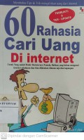 60 Rahasia Cari Uang di Internet : Untuk yang Sudah Mahir Berinternet, Pemula, Bahkan yang Belum Mengenal internet Sekalipun dan bisa dilakukan dimana Saja dan Kapanpun