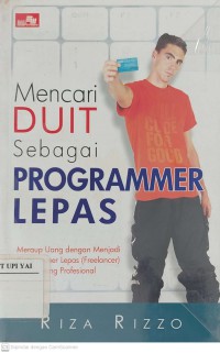 Mencari Duit Sebagai Programmer Lepas : Meraup Uang dengan Menjadi Programmer Lepas (Freelancer) yang Profesional